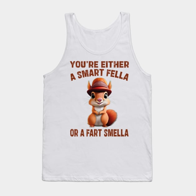 you're either a smart fella or a fart smella Tank Top by mdr design